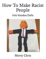 How To Make Racist People: Into Voodoo Dolls B0BHMPMHD9 Book Cover