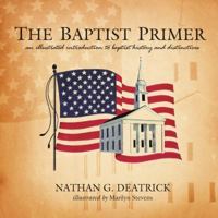 The Baptist Primer: An Illustrated Introduction to Baptist History and Distinctives 1598941585 Book Cover