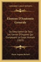 �l�mens D'anatomie G�n�rale: Ou, Description De Tous Les Genres D'organes Qui Composent Le Corps Humain 1168164982 Book Cover