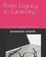 From Legacy to Luminary: Reflections on Technology, Digital Transformation, and Leadership B0DPZKDX8K Book Cover