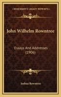 John Wilhelm Rowntree: Essays and Addresses... 0530482460 Book Cover