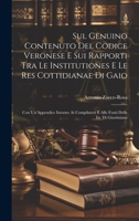 Sul Genuino Contenuto Del Codice Veronese E Sui Rapporti Tra Le Institutiones E Le Res Cottidianae Di Gaio: Con Un'Appendice Intorno Ai Compilatori E ... Delle Ist. Di Giustiniano 1020663324 Book Cover