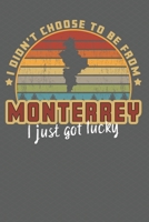 I Didn't Choose to Be From Monterrey I Just Got Lucky: Show your pride for Monterrey Nuevo Le�n with this journal/notebook 1708227717 Book Cover