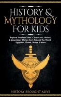 History & Mythology For Kids: Explore Timeless Tales, Characters, History, & Legendary Stories from Around the World - Egyptian, Greek, Norse & More: 4 books B0BJYJNRRX Book Cover