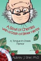 A Bowl of Cherries with a Dash of Bitter Herbs: A Tongue-In-Cheek Memoir 1600478492 Book Cover