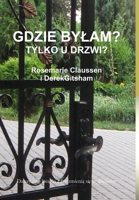 Gdzie byłam?: Tylko u drzwi? 1304481964 Book Cover