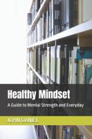 Healthy Mindset: A Guide to Mental Strength and Everyday B0G532BP9X Book Cover