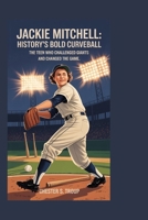 Jackie Mitchell: History’s Bold Curveball: The Teen Who Challenged Giants and Changed the Game B0FX232L1D Book Cover