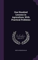 One hundred lessons in agriculture, with practical problems 1356125883 Book Cover