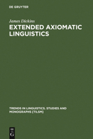 Extended Axiomatic Linguistics (Trends in Linguistics. Studies and Monographs) 3110160862 Book Cover