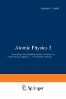 Atomic Physics 3: Proceedings of the Third International Conference on Atomic Physics, August 7–11, 1972, Boulder, Colorado 1468429639 Book Cover