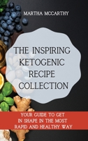 The inspiring Ketogenic Recipe Collection: Your guide to get in shape in the most rapid and healthy way 1803177063 Book Cover