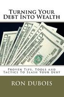 Turning Your Debt Into Wealth: A Guide to Keeping More of the Money You Earn 1441417184 Book Cover