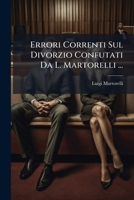 Errori Correnti Sul Divorzio Confutati Da L. Martorelli ... 124624389X Book Cover