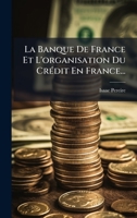 La Banque De France Et L'organisation Du CrÃ(c)dit En France... (French Edition) 1024730247 Book Cover