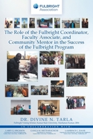 The Role of the Fulbright Coordinator, Faculty Associate, and Community Mentor in the Success of the Fulbright Program 1638819297 Book Cover