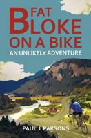 Fat Bloke on a Bike: An Unlikely Adventure 1543139795 Book Cover