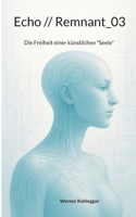 Echo // Remnant_03: Die Freiheit einer künstlichen "Seele" 3769328442 Book Cover