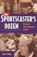 The Sportscaster's Dozen: Off the Air With Southeastern Legends 157028203X Book Cover