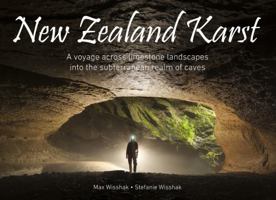 New Zealand Karst: A voyage across limestone landscapes into the subterranean realm of caves 3982171407 Book Cover
