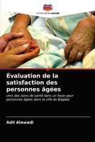 Évaluation de la satisfaction des personnes âgées: vers des soins de santé dans un foyer pour personnes âgées dans la ville de Bagdad 6203612634 Book Cover