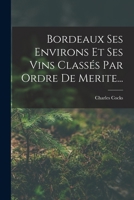 Bordeaux Ses Environs Et Ses Vins Classés Par Ordre De Merite... 1017057192 Book Cover