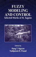Fuzzy Modeling and Control: Selected Works of Sugeno 0849328845 Book Cover
