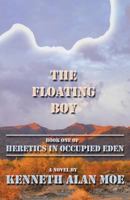 The Floating Boy: Book One of Heretics in Occupied Eden 0615591558 Book Cover