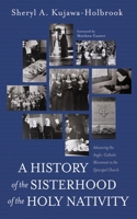 A History of the Sisterhood of the Holy Nativity: Advancing the Anglo-Catholic Movement in the Episcopal Church B0DS7C4J4J Book Cover