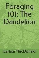 Foraging 101: The Dandelion B09BSZXXHV Book Cover