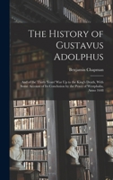 The History of Gustavus Adolphus: And of the Thirty Years' War Up to the King's Death, With Some Account of Its Conclusion by the Peace of Westphalia, Anno 1648 1018026320 Book Cover