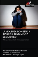 LA VIOLENZA DOMESTICA RIDUCE IL RENDIMENTO SCOLASTICO: Valori per prevenire la violenza domestica 6203127299 Book Cover