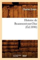 Histoire de Beaumont-Sur-Oise (A0/00d.1890) 2012666337 Book Cover