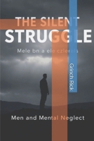 The Silent Struggle: Men and Mental Neglect B0F3TTMC83 Book Cover