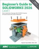 Beginner's Guide to SOLIDWORKS 2026 - Level I 1630577723 Book Cover