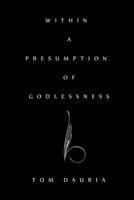 Within a Presumption of Godlessness 1480804223 Book Cover