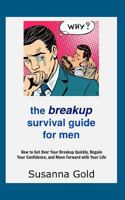 The Breakup Survival Guide for Men: How to Get Over Your Breakup Quickly, Regain Your Confidence, and Move Forward with Your Life 1986729338 Book Cover