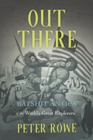 Out There: The Batshit Antics of Independent Explorers, 1800-1940, 1990823335 Book Cover