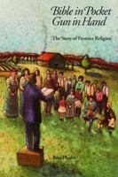 Bible in Pocket, Gun in Hand: The Story of Frontier Religion (Bison Book) 0803257252 Book Cover