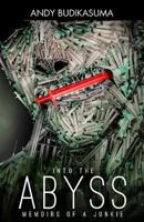 Into the Abyss: Memoirs of a Junkie: Memoirs of a Junkie 1511949481 Book Cover