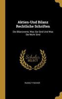 Aktien-Und Bilanz Rechtliche Schriften: Die Bilanzwerte, Was Sie Sind Und Was Sie Nicht Sind 102266607X Book Cover