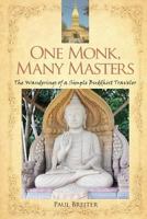One Monk, Many Masters: The Wanderings of a Simple Buddhist Traveler 1945934115 Book Cover