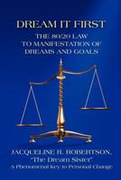 Dream It First: The 80/20 Law to Manifestation of Dreams and Goals 1609763920 Book Cover
