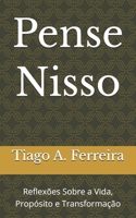 Pense Nisso: Reflexões Sobre a Vida, Propósito e Transformação (Portuguese Edition) B0GXKRTRDN Book Cover