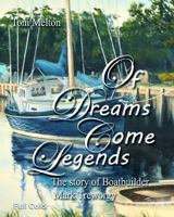 Of Dreams Come Legends: The Story of Boatbuilder Mark Treworgy in FULL COLOR 1720824754 Book Cover