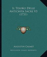 Il Tesoro Delle Antichita Sacre V3 (1731) 1120298202 Book Cover