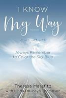 I Know My Way Memoir: Always Remember to Color the Sky Blue 173220960X Book Cover