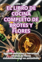 El Libro de Cocina Completo de Brotes Y Flores (Spanish Edition) 1836879466 Book Cover