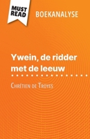 Ywein, de ridder met de leeuw van Chrétien de Troyes (Boekanalyse): Volledige analyse en gedetailleerde samenvatting van het werk (Dutch Edition) 2808699484 Book Cover