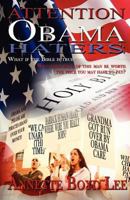 Attention Obama Haters; What If the Bible Is True?: Will Your Hate of This Man Be Worth the Price You May Have to Pay? 061552382X Book Cover